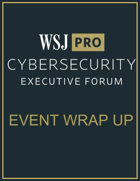 Takeaways from the WSJ Pro Cybersecurity Executive Forum